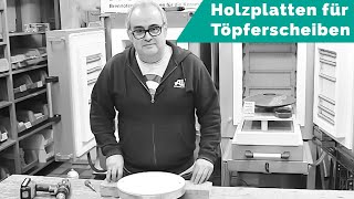 Holzplatten für Töpferscheiben [upl. by Fritz853]