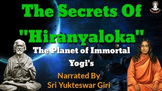 Secrets Of Hiranyaloka  The World Of Immortal Yogis  Sri Yukteswar Giri  Paramahansa Yogananda [upl. by Lanod]