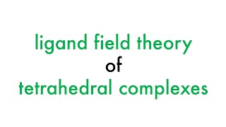 Ligand Field Theory of Tetrahedral Complexes [upl. by Fernas792]