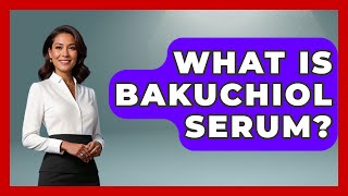 What Is Bakuchiol Serum  Skin Savvy Dermatology [upl. by Steen]