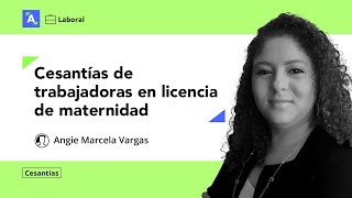 Liquidación de cesantías a trabajadoras en licencia de maternidad [upl. by Gniw]