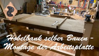 Hobelbank selber bauen Teil4  Montage der Arbeitsplatte [upl. by Itoyj]