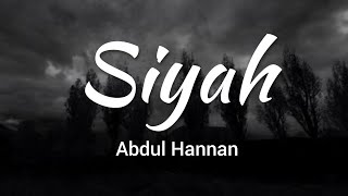 Siyah  Abdul Hannan Lyrics [upl. by Qerat365]