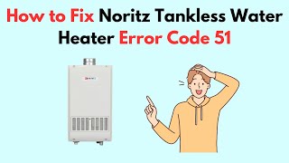 How to Fix Noritz Tankless Water Heater Error Code 54 [upl. by Aizti985]