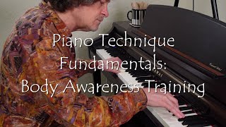 Piano Technique Fundamentals Body Awareness Training [upl. by Fezoj937]