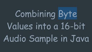 Combining Byte Values into a 16bit Audio Sample in Java [upl. by Gerrilee]