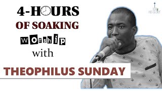 4 HOURS  OF SOAKING amp RELAXING WORSHIP and PRAYER WITH THEOPHILUS SUNDAY [upl. by Hose]