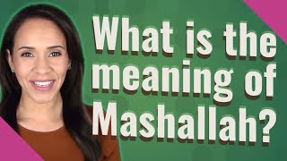 What is the meaning of Mashallah [upl. by Meir]