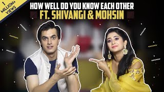 How Well Do You Know Each Other Ft Shivangi Joshi And Mohsin Khan  Kaira Special [upl. by Nidraj]