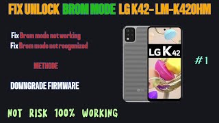 FIX UNLOCK BROM MODE LGK42LMK420HM No Risk 100 Success  Downgrade firmware [upl. by Wier]