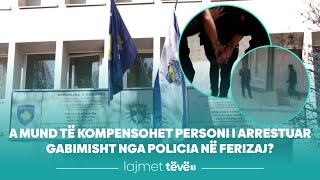 A mund të kompensohet personi i arrestuar gabimisht nga Policia në Ferizaj [upl. by Nivaj]