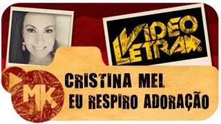 Cristina Mel  🙌 Eu Respiro Adoração  COM LETRA VideoLETRA® oficial MK Music [upl. by Eitra]