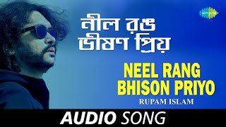 Neel Rang Bhison Priyo  Audio  Rupam Islam [upl. by Mloclam149]