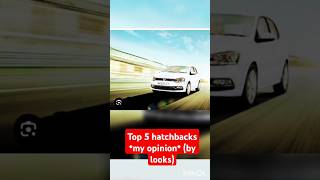 Top 5 hatchbacks in my opinion by looks  cars hatchback alto [upl. by Madi]