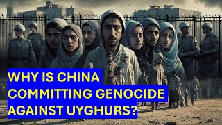 Why is CHINA Committing GENOCIDE Against UYGHURS [upl. by Illib]