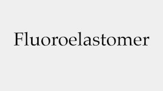 How to Pronounce Fluoroelastomer [upl. by Reeva]