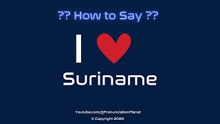 How to Pronounce I ❤️ Suriname  How to Say I Love Suriname in English  Pronunciation Planet [upl. by Akeimat]