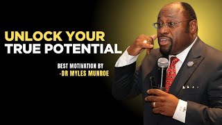 UNLOCK YOUR TRUE POTENTIAL  Myles Munroe Motivation [upl. by Diraf]