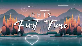 Phix  quotFIRST TIMEquot  Official Lyric Video [upl. by Gorey]