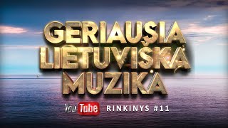 Geriausia Lietuviška Muzika 11  Lietuviškos Muzikos Rinkinys  Top Dainos [upl. by Livvie]