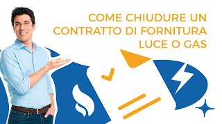 Come chiudere un contratto di fornitura di luce o gas [upl. by Gisella]