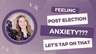 Feeling Post Election Anxiety Lets tap on that [upl. by Lubbi424]