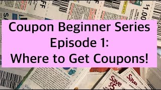 Where to get Coupons Couponing 101 for Newbies Coupon Beginner Series Episode 1 [upl. by Coltin]