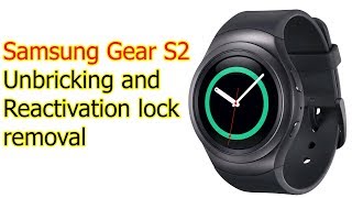 Samsung Gear S2 unbricking and reactivation lock removal [upl. by Hanan]