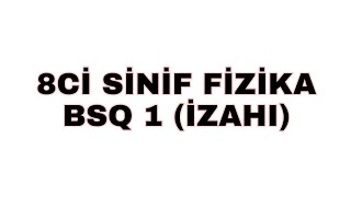 FİZİKA 8Cİ SİNİF BSQ 1 İZAHI VƏ CAVABLARI [upl. by Siroved]