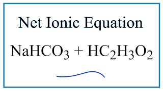 How to Write the Net Ionic Equation for NaHCO3  HC2H3O2 [upl. by Eiramait190]