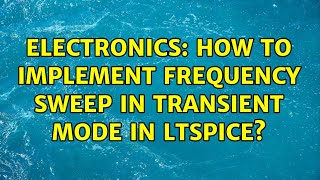 Electronics How to implement frequency sweep in transient mode in LTspice 3 Solutions [upl. by Acitel]