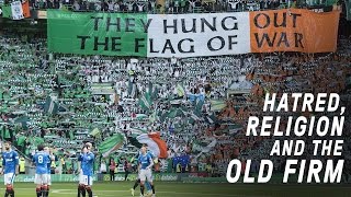 Celtic vs Rangers  Hatred Religion and The Old Firm [upl. by Callan]