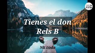 Tienes el don  Rels B Letra [upl. by Laird]