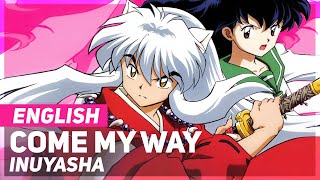 Inuyasha  quotCome My Wayquot  ENGLISH Ver  AmaLee [upl. by Nazler]