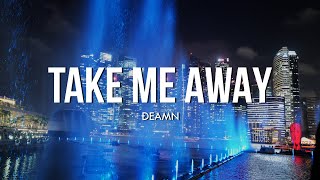 DEAMN  Take Me Away Lyrics [upl. by Dnaletak]