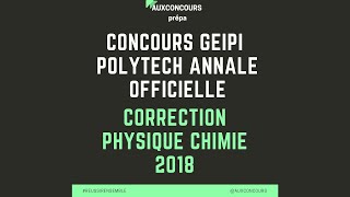 CONCOURS GEIPI POLYTECH ANNALE OFFICIELLE de physique chimie  corrigé 2018 [upl. by Dylane]