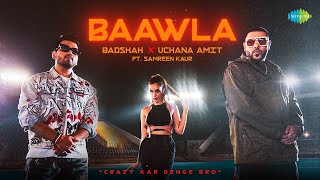 Baawla  Badshah  Official Music Video  Uchana Amit  Samreen Kaur Aditya Dev  Latest Songs [upl. by Irma631]