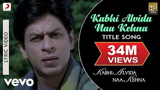 Kabhi Alvida Naa Kehna Lyric Video  Title SongShahrukhRaniPreityAbhishekAlka Yagnik [upl. by Washko]