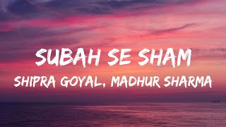 Subah Se Sham Lyrics  Shipra Goyal Madhur Sharma  Pratik Sehajpal  Latest Hindi Songs 2022 [upl. by Fabien]