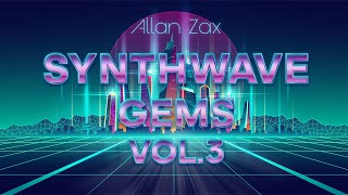 Allan Zax  Synthwave Gems Mix Vol 3 Instrumental Synthwave Melodic Retrowave [upl. by Eelahc494]