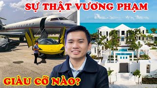 Vương Phạm Giàu Cỡ Nào 10 Sự Thật Bí Mật Tỷ Phú Vương Phạm Cực Giàu Nhưng Giản Dị [upl. by Eadrahc]