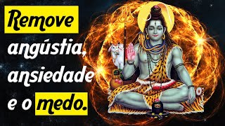 Poderoso Mantra de Shiva  Remove Angústia Ansiedade e o Medo [upl. by Hpesojnhoj]