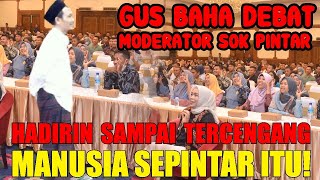 🔴HADIRIN GELENG2 MELIHAT KEPINTARAN GUS BAHA SAAT DEBAT MODERATOR SOK TAHU HADIST [upl. by Hassin]