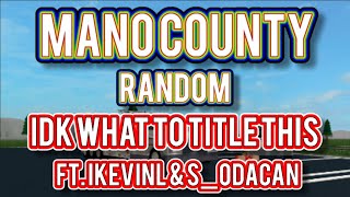 ROBLOX  Mano County Random  IDK WHAT TO TITLE THIS FT iKevinL amp sodacan [upl. by Paxon]