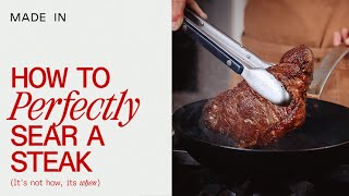 How To Perfectly Sear A Steak  Made In Guide Book  Made In Cookware [upl. by Joleen]