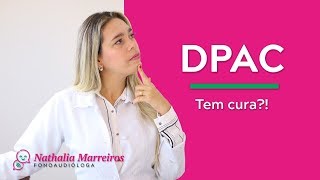 DPAC tem cura  Fonoaudiologia [upl. by Minton]