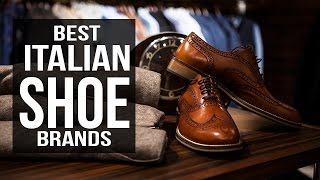 Top 10 Best Italian Shoe Brands for Men in 2017 [upl. by Enerod]