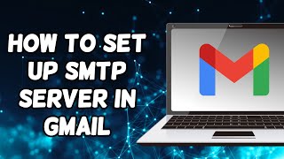 How To Set Up SMTP Server In Gmail 2024 [upl. by Llemart]