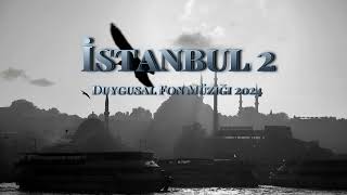 İstanbul 2  Duygusal Fon Müziği 2024 [upl. by Sirrah]