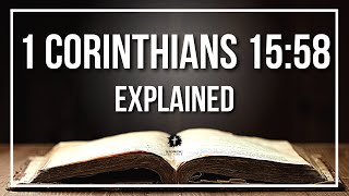 1 CORINTHIANS 1558 Explained  What Does The Bible Verse 1 CORINTHIANS 1558 KJV REALLY Mean [upl. by Adnerad]